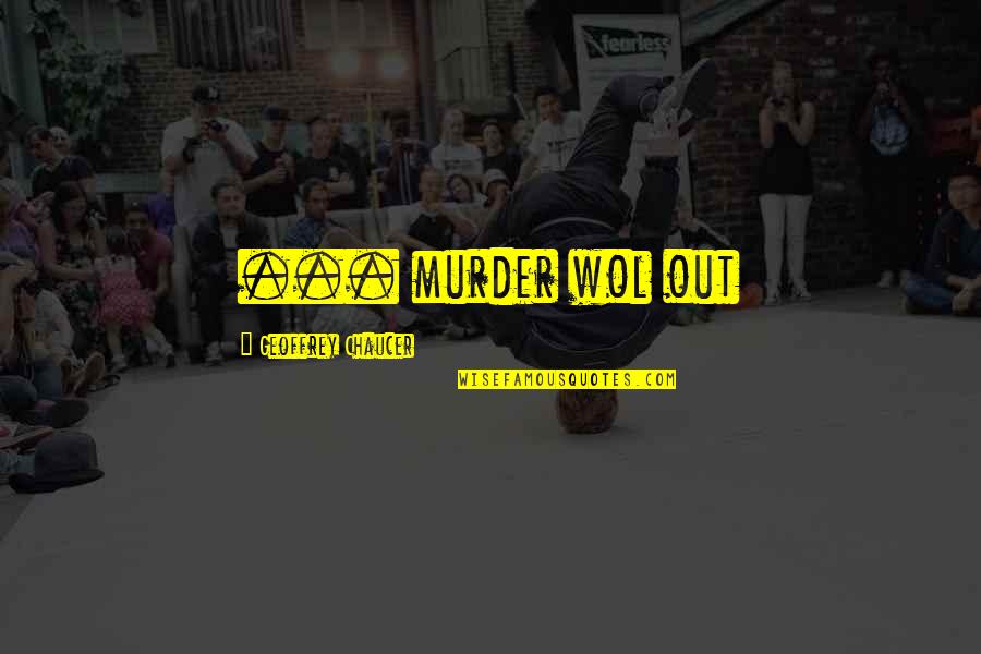 Airily Synonyms Quotes By Geoffrey Chaucer: ... murder wol out