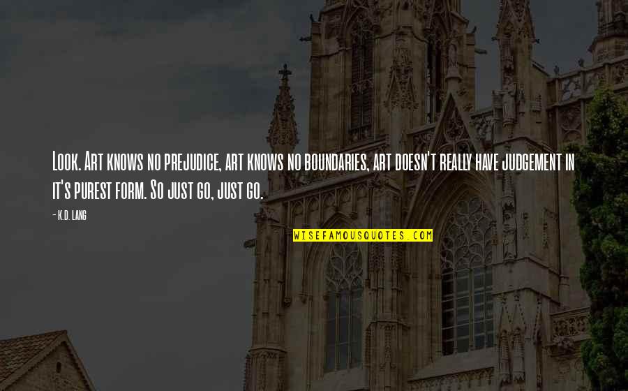 Airily Synonyms Quotes By K.d. Lang: Look. Art knows no prejudice, art knows no
