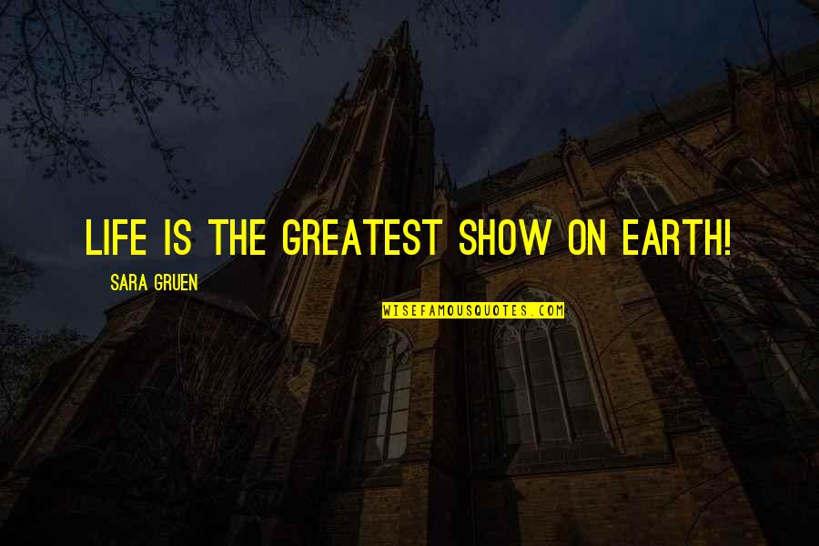 Airily Synonyms Quotes By Sara Gruen: Life is the greatest show on earth!