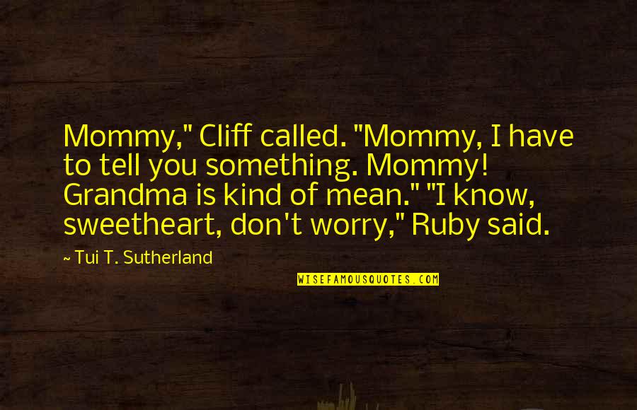 Airily Synonyms Quotes By Tui T. Sutherland: Mommy," Cliff called. "Mommy, I have to tell