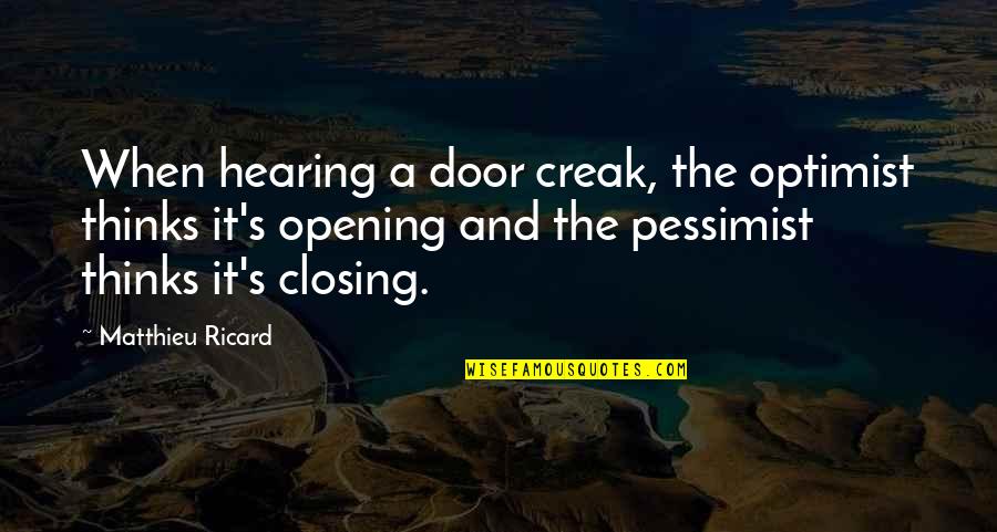 Airiness Quotes By Matthieu Ricard: When hearing a door creak, the optimist thinks