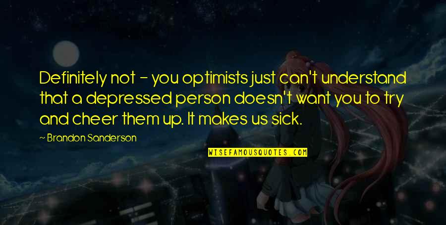 Airing Dirty Laundry In Public Quotes By Brandon Sanderson: Definitely not - you optimists just can't understand