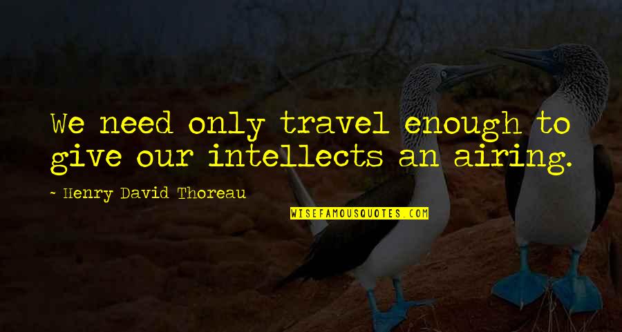 Airing Quotes By Henry David Thoreau: We need only travel enough to give our