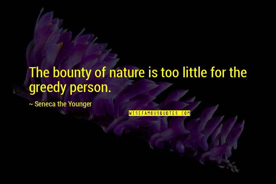 Airing Your Dirty Laundry In Public Quotes By Seneca The Younger: The bounty of nature is too little for