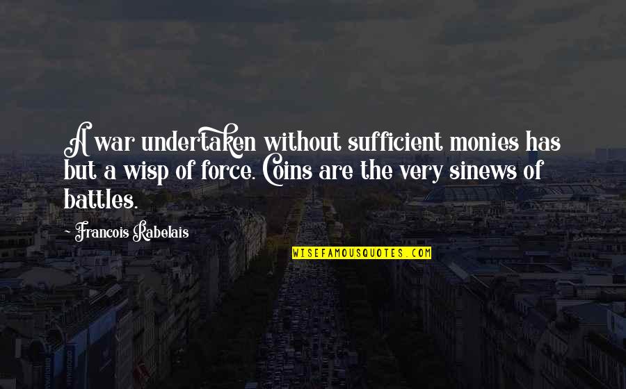 Airless Quotes By Francois Rabelais: A war undertaken without sufficient monies has but