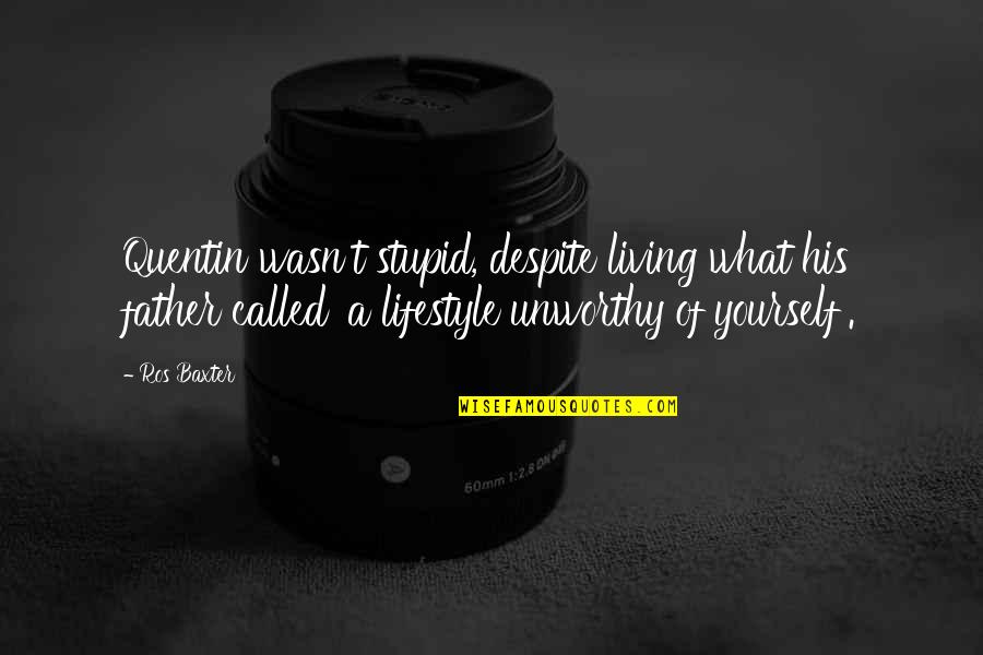 Airless Sprayer Quotes By Ros Baxter: Quentin wasn't stupid, despite living what his father Airless Sprayer Quotes By Ros Baxter: Quentin wasn't stupid, despite living what his father