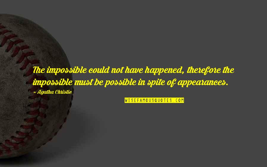 Airlifting Dolphins Quotes By Agatha Christie: The impossible could not have happened, therefore the Airlifting Dolphins Quotes By Agatha Christie: The impossible could not have happened, therefore the