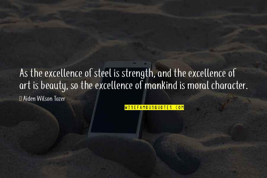 Airlifting Dolphins Quotes By Aiden Wilson Tozer: As the excellence of steel is strength, and Airlifting Dolphins Quotes By Aiden Wilson Tozer: As the excellence of steel is strength, and