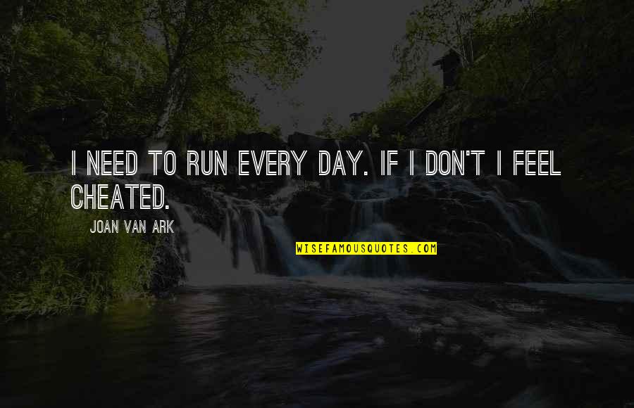 Airlifting Dolphins Quotes By Joan Van Ark: I need to run every day. If I Airlifting Dolphins Quotes By Joan Van Ark: I need to run every day. If I