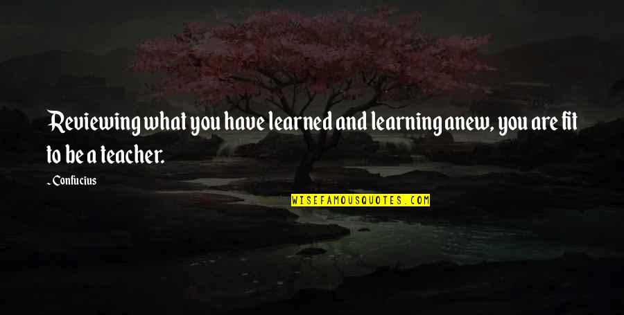 Airlifting Quotes By Confucius: Reviewing what you have learned and learning anew,