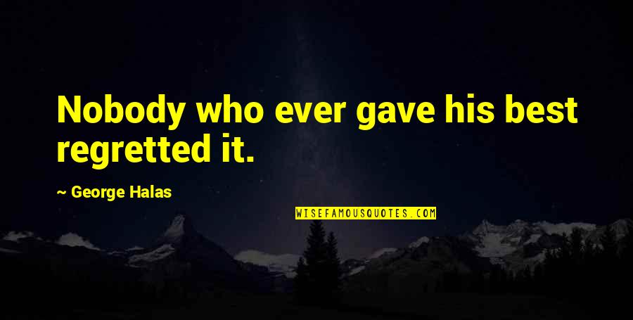 Airliftsystems Quotes By George Halas: Nobody who ever gave his best regretted it.