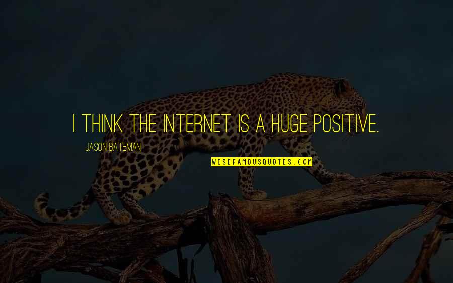 Airline Flight Quotes By Jason Bateman: I think the internet is a huge positive.