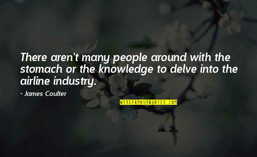 Airline Industry Quotes By James Coulter: There aren't many people around with the stomach