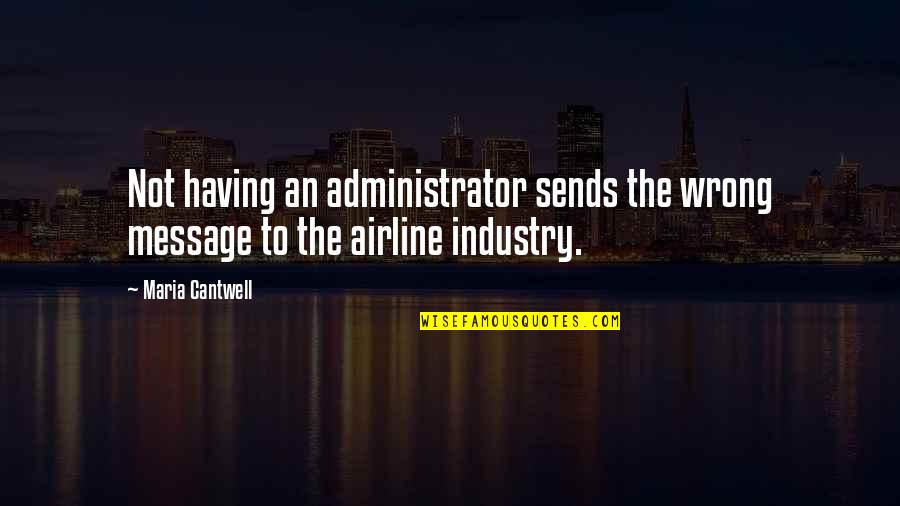 Airline Industry Quotes By Maria Cantwell: Not having an administrator sends the wrong message
