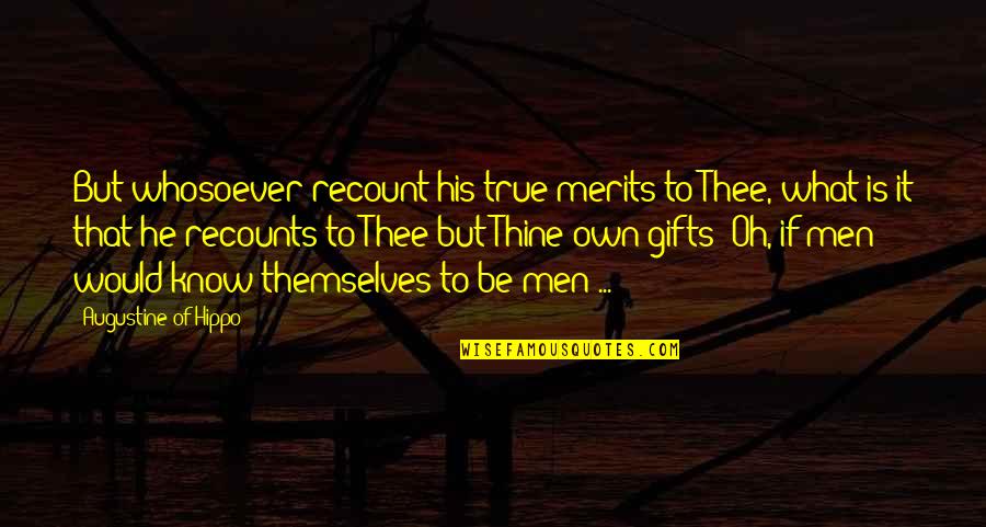 Airline Pilot Funny Quotes By Augustine Of Hippo: But whosoever recount his true merits to Thee,