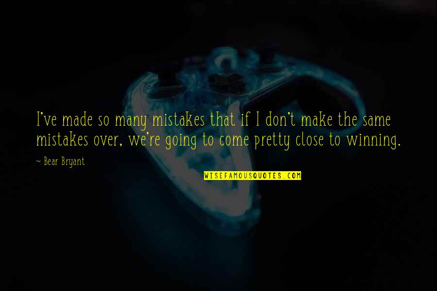 Airline Pilot Funny Quotes By Bear Bryant: I've made so many mistakes that if I Airline Pilot Funny Quotes By Bear Bryant: I've made so many mistakes that if I