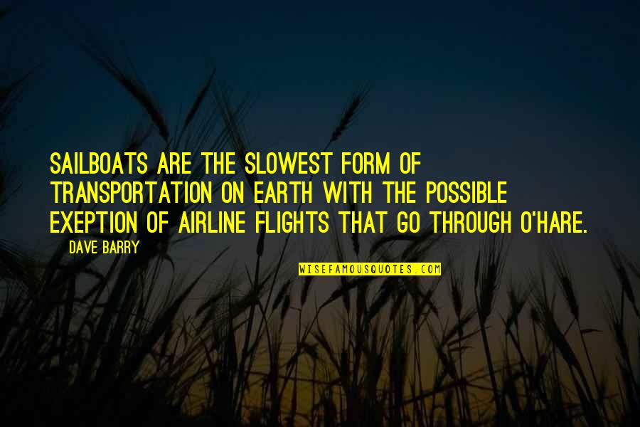 Airline Quotes By Dave Barry: Sailboats are the slowest form of transportation on Airline Quotes By Dave Barry: Sailboats are the slowest form of transportation on