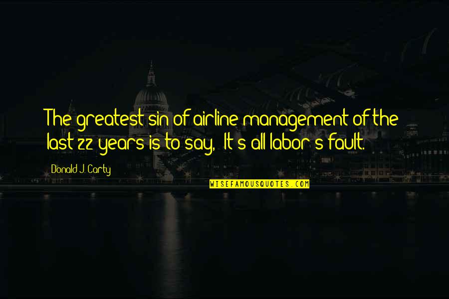 Airline Quotes By Donald J. Carty: The greatest sin of airline management of the Airline Quotes By Donald J. Carty: The greatest sin of airline management of the