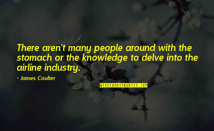Airline Quotes By James Coulter: There aren't many people around with the stomach Airline Quotes By James Coulter: There aren't many people around with the stomach