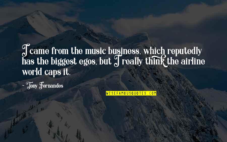 Airline Quotes By Tony Fernandes: I came from the music business, which reputedly Airline Quotes By Tony Fernandes: I came from the music business, which reputedly