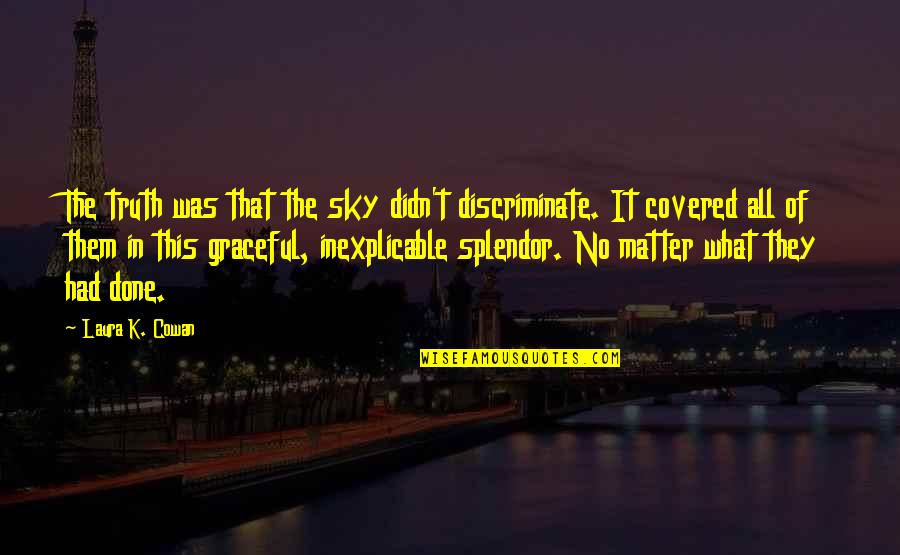 Airliners Magazine Quotes By Laura K. Cowan: The truth was that the sky didn't discriminate.