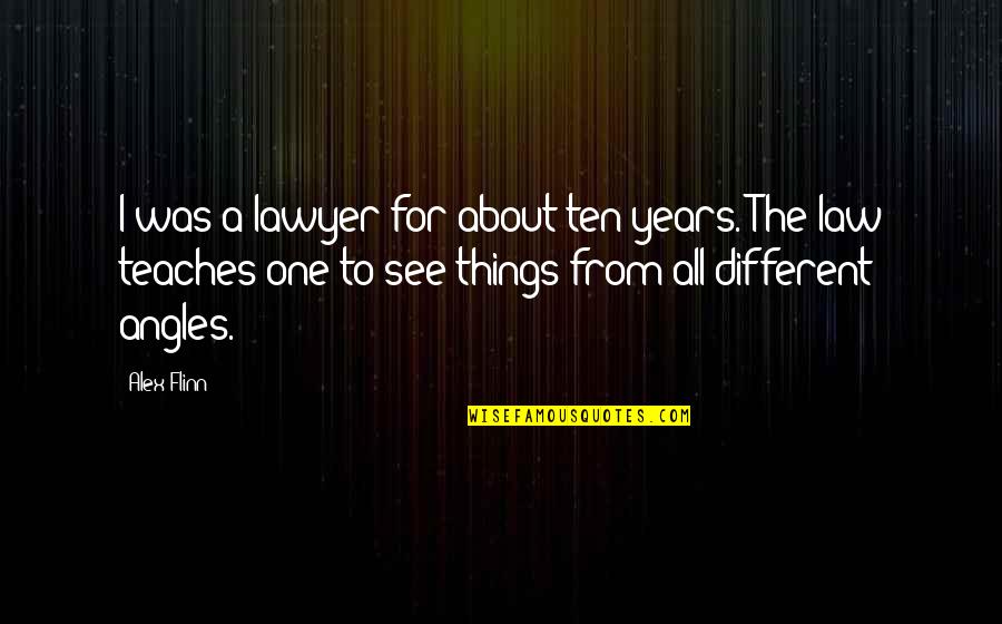 Airliners Quotes By Alex Flinn: I was a lawyer for about ten years.