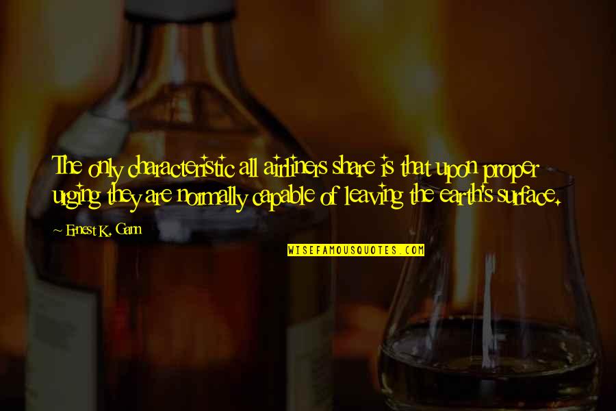 Airliners Quotes By Ernest K. Gann: The only characteristic all airliners share is that Airliners Quotes By Ernest K. Gann: The only characteristic all airliners share is that