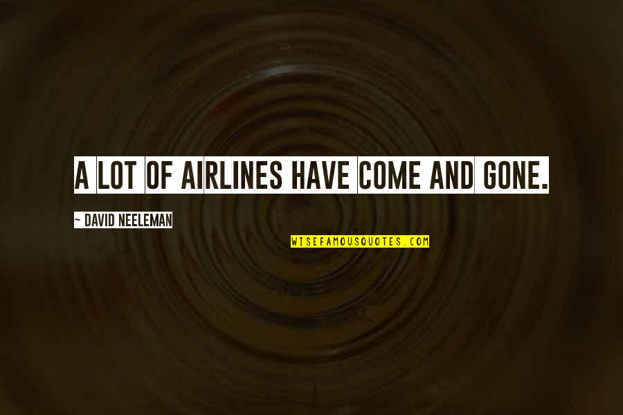 Airlines Best Quotes By David Neeleman: A lot of airlines have come and gone. Airlines Best Quotes By David Neeleman: A lot of airlines have come and gone.