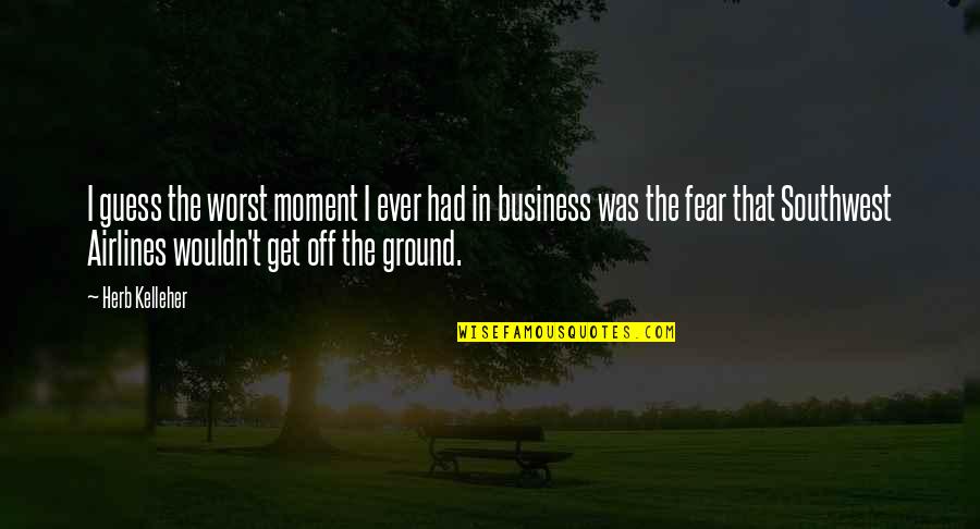 Airlines Best Quotes By Herb Kelleher: I guess the worst moment I ever had Airlines Best Quotes By Herb Kelleher: I guess the worst moment I ever had