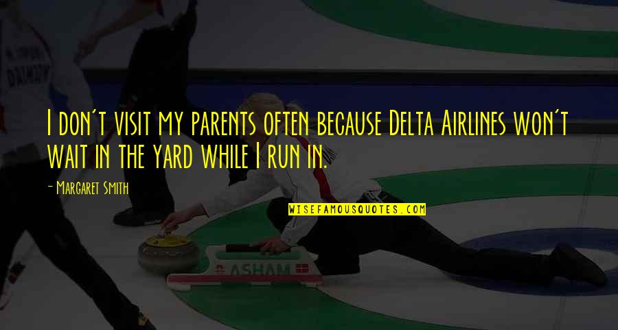 Airlines Best Quotes By Margaret Smith: I don't visit my parents often because Delta Airlines Best Quotes By Margaret Smith: I don't visit my parents often because Delta