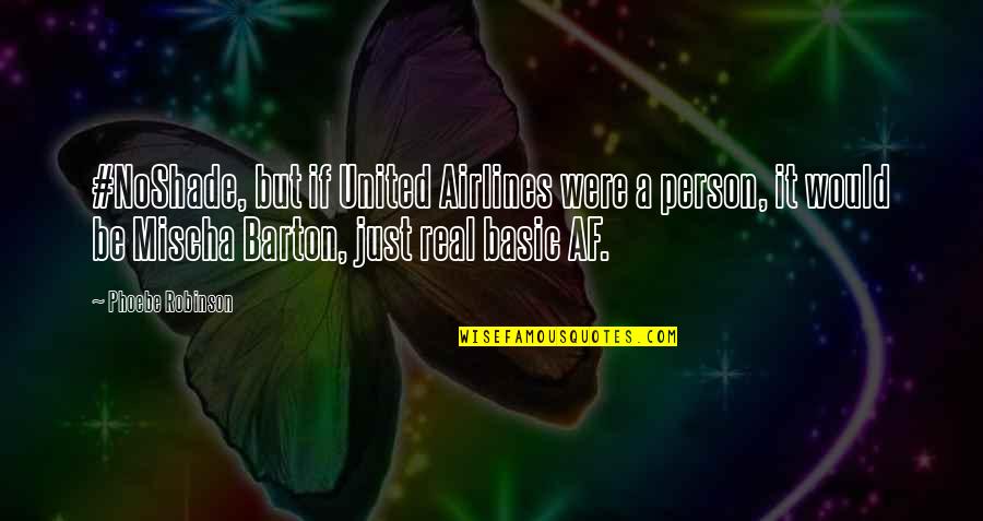 Airlines Best Quotes By Phoebe Robinson: #NoShade, but if United Airlines were a person, Airlines Best Quotes By Phoebe Robinson: #NoShade, but if United Airlines were a person,