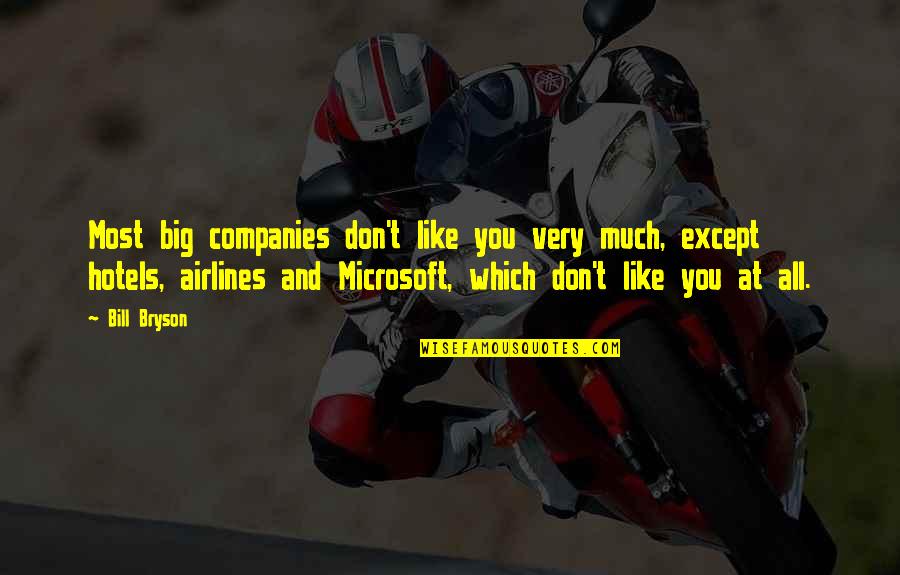 Airlines Quotes By Bill Bryson: Most big companies don't like you very much,