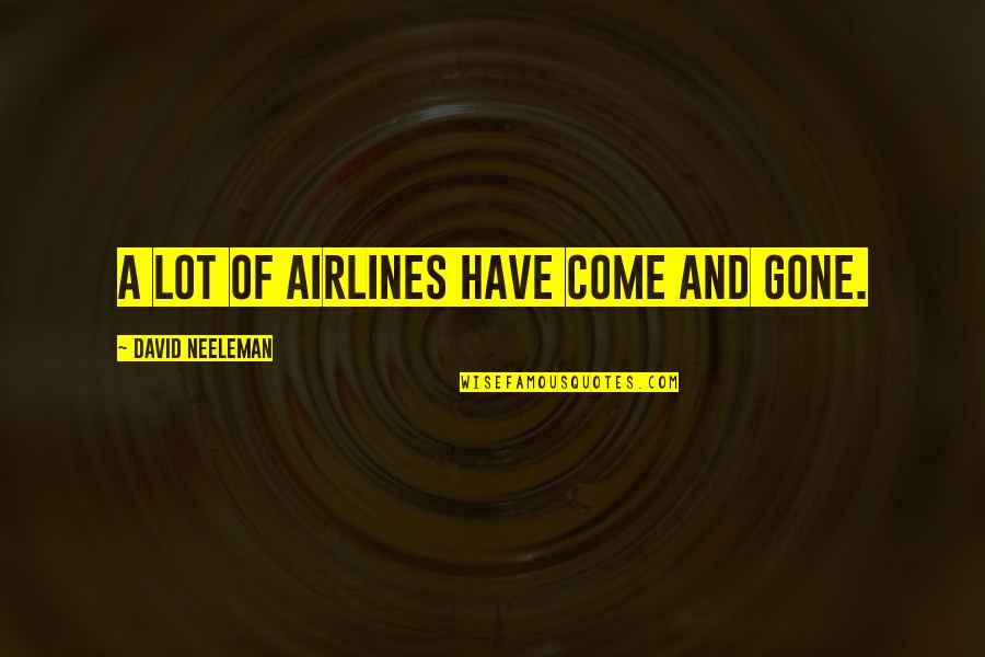 Airlines Quotes By David Neeleman: A lot of airlines have come and gone.