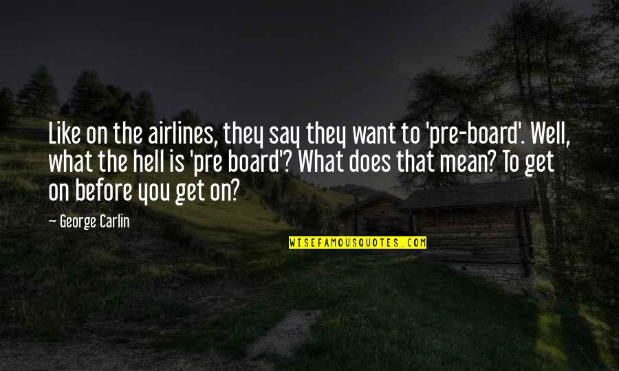 Airlines Quotes By George Carlin: Like on the airlines, they say they want