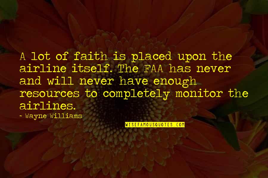 Airlines Quotes By Wayne Williams: A lot of faith is placed upon the