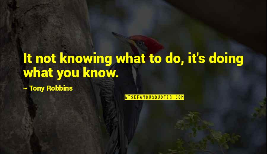 Airman Wife Quotes By Tony Robbins: It not knowing what to do, it's doing