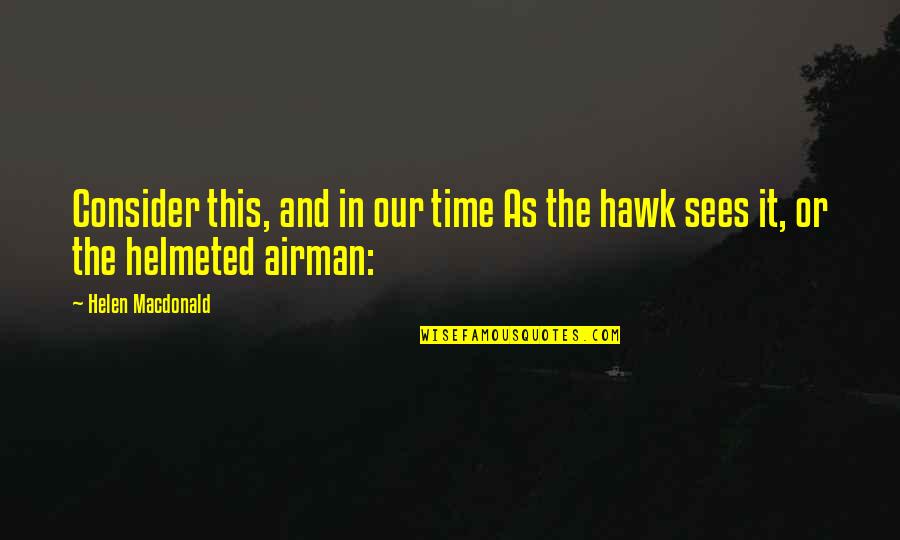 Airman's Quotes By Helen Macdonald: Consider this, and in our time As the