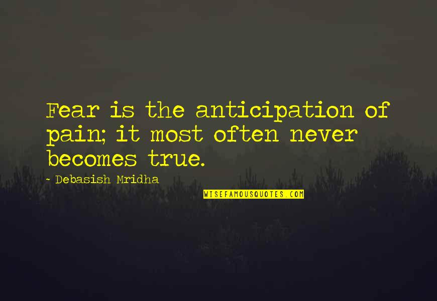 Airmech Quotes By Debasish Mridha: Fear is the anticipation of pain; it most Airmech Quotes By Debasish Mridha: Fear is the anticipation of pain; it most