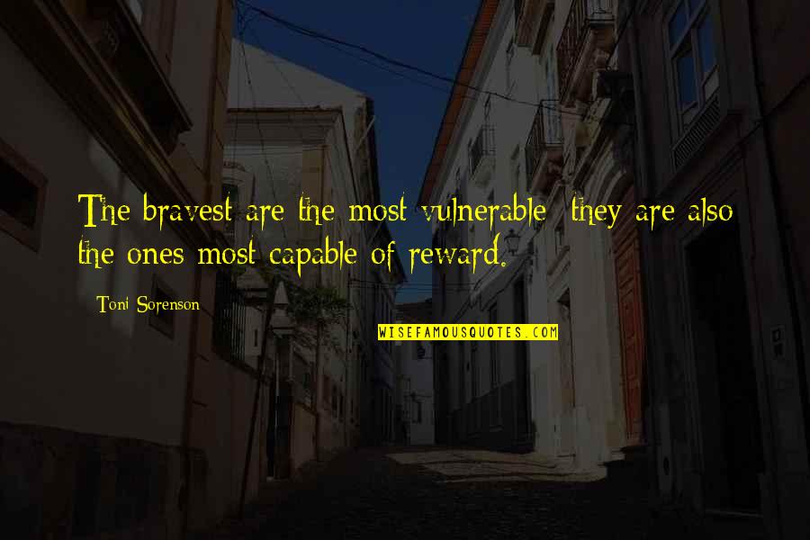 Airmech Quotes By Toni Sorenson: The bravest are the most vulnerable; they are