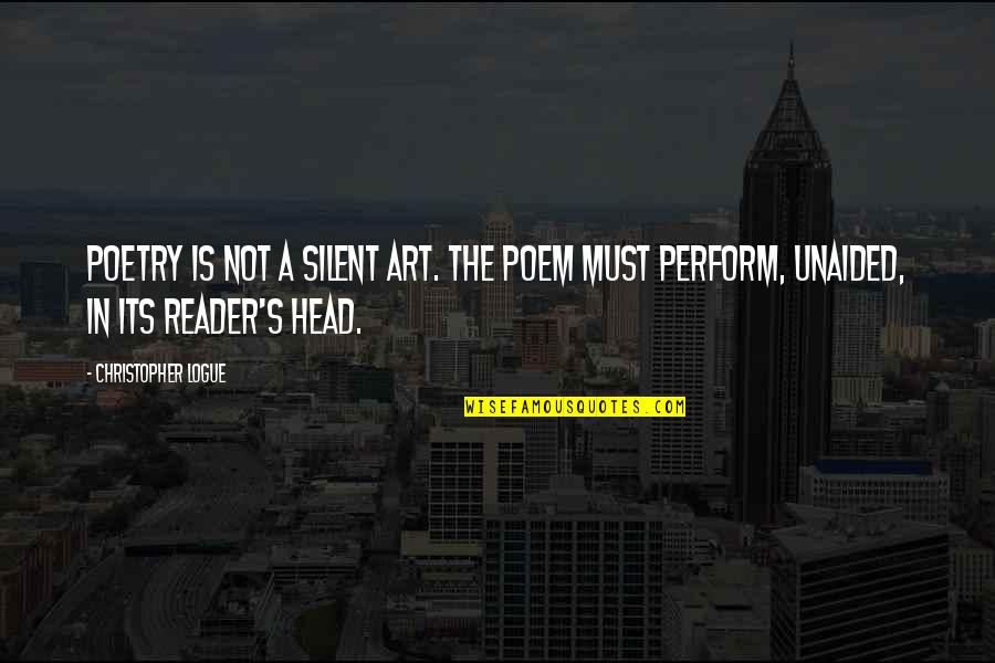 Airness Apparel Quotes By Christopher Logue: Poetry is not a silent art. The poem Airness Apparel Quotes By Christopher Logue: Poetry is not a silent art. The poem