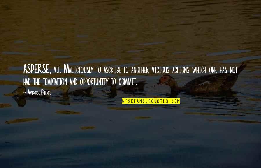 Airness Quotes By Ambrose Bierce: ASPERSE, v.t. Maliciously to ascribe to another vicious