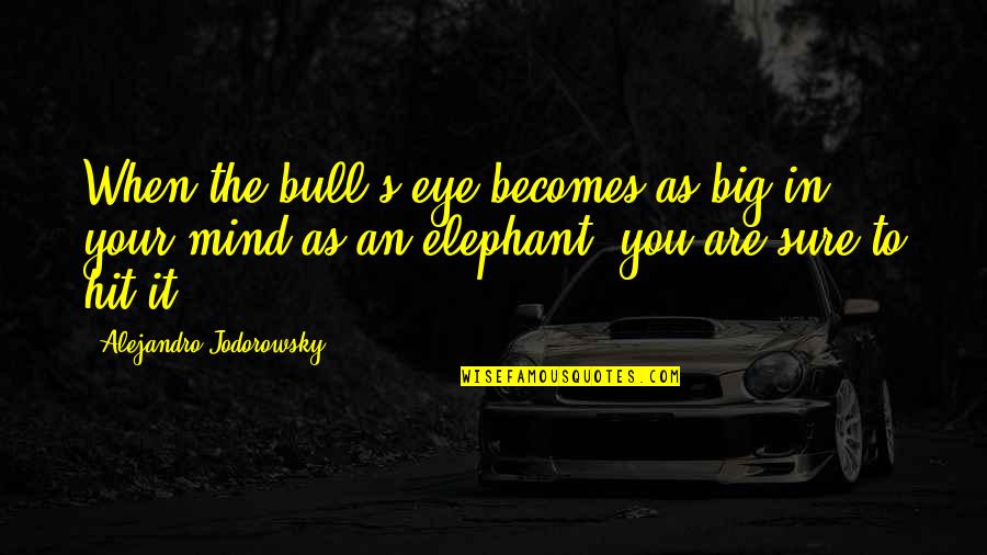 Airon Ventilators Quotes By Alejandro Jodorowsky: When the bull's-eye becomes as big in your Airon Ventilators Quotes By Alejandro Jodorowsky: When the bull's-eye becomes as big in your