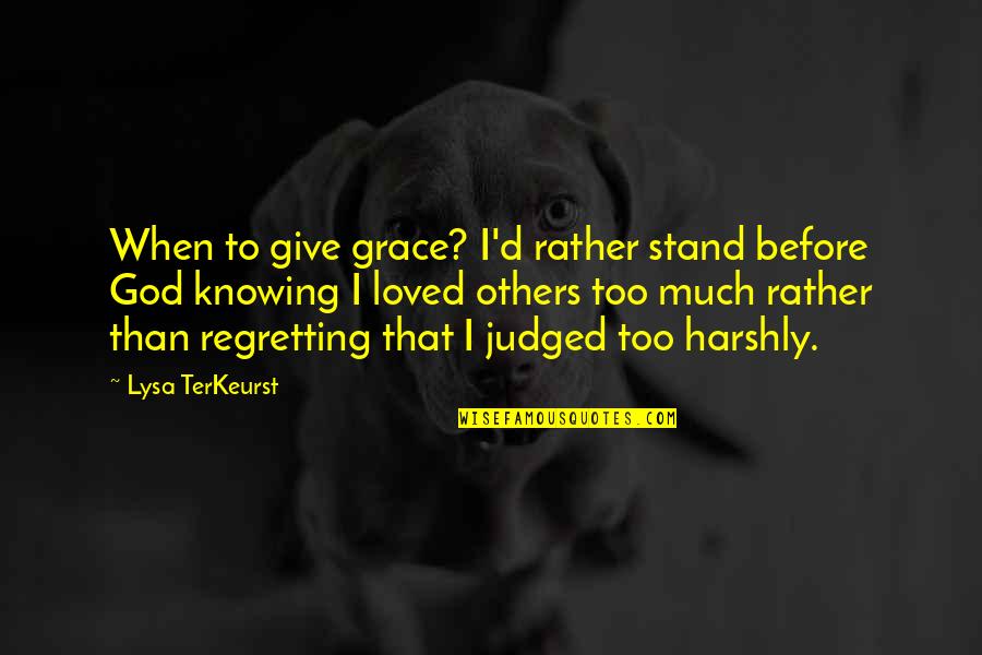 Airon Ventilators Quotes By Lysa TerKeurst: When to give grace? I'd rather stand before Airon Ventilators Quotes By Lysa TerKeurst: When to give grace? I'd rather stand before
