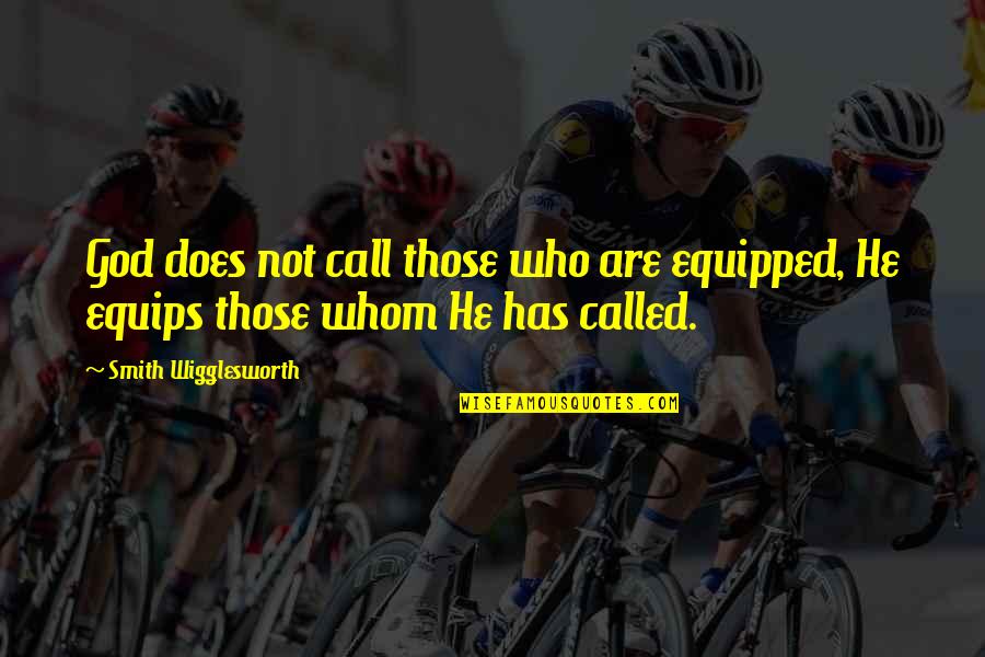 Airone Quotes By Smith Wigglesworth: God does not call those who are equipped, Airone Quotes By Smith Wigglesworth: God does not call those who are equipped,