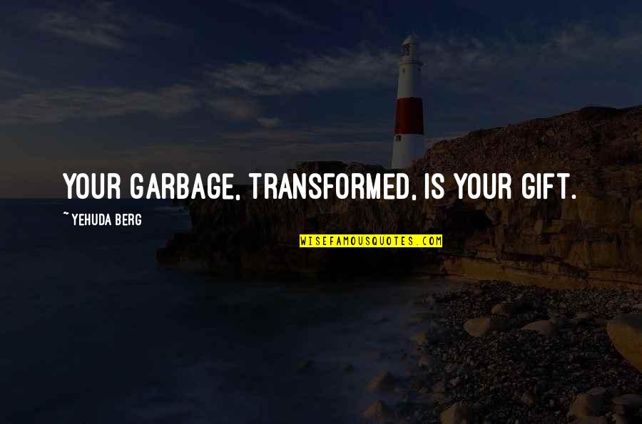 Airplane 1975 Quotes By Yehuda Berg: Your garbage, transformed, is your gift.