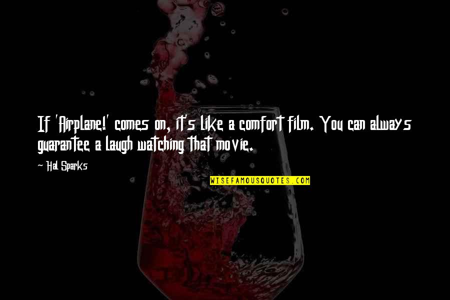 Airplane 2 Movie Quotes By Hal Sparks: If 'Airplane!' comes on, it's like a comfort Airplane 2 Movie Quotes By Hal Sparks: If 'Airplane!' comes on, it's like a comfort
