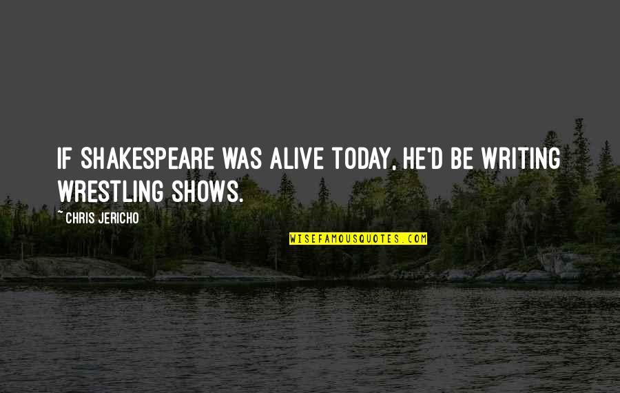 Airplane I Speak Jive Quotes By Chris Jericho: If Shakespeare was alive today, he'd be writing Airplane I Speak Jive Quotes By Chris Jericho: If Shakespeare was alive today, he'd be writing