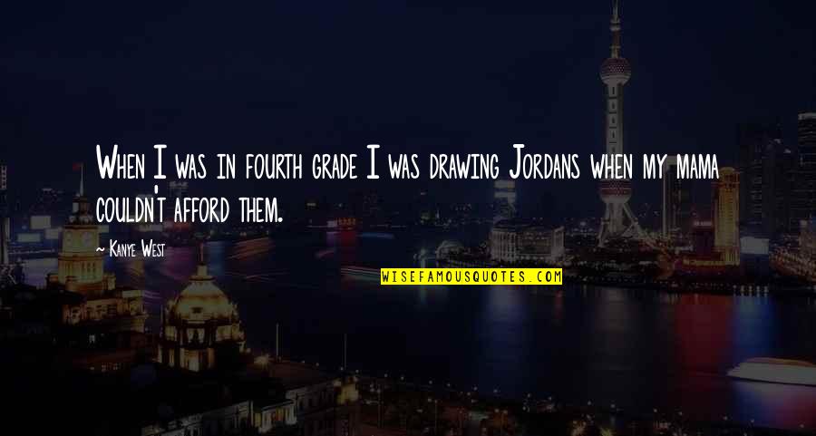 Airplane Jive Dudes Quotes By Kanye West: When I was in fourth grade I was