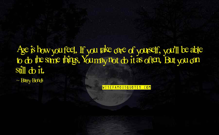Airplane Landing Quotes By Barry Bonds: Age is how you feel. If you take Airplane Landing Quotes By Barry Bonds: Age is how you feel. If you take