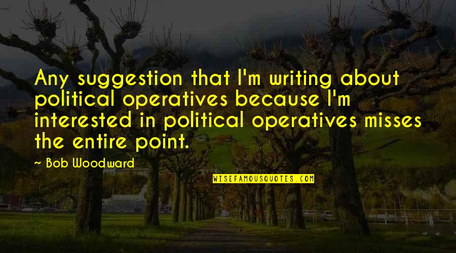 Airplane Pilots Quotes By Bob Woodward: Any suggestion that I'm writing about political operatives